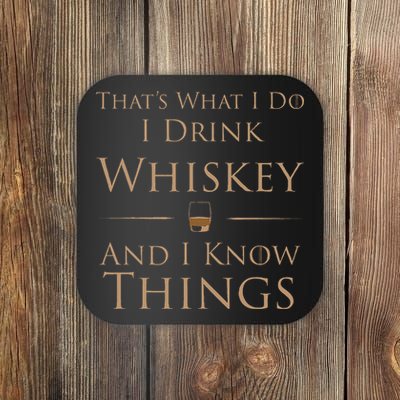 ThatS What I Do I Drink Whiskey And I Know Things Coaster