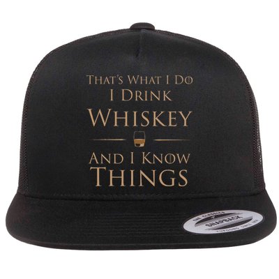 ThatS What I Do I Drink Whiskey And I Know Things Flat Bill Trucker Hat