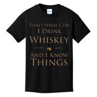 ThatS What I Do I Drink Whiskey And I Know Things Kids T-Shirt