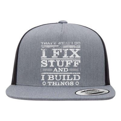 THATS WHAT I DO I FIX STUFF AND I BUILD THINGS WEATHERED Flat Bill Trucker Hat