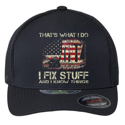 Thats What I Do I Fix Stuff And I Know Things American Flag Flexfit Unipanel Trucker Cap