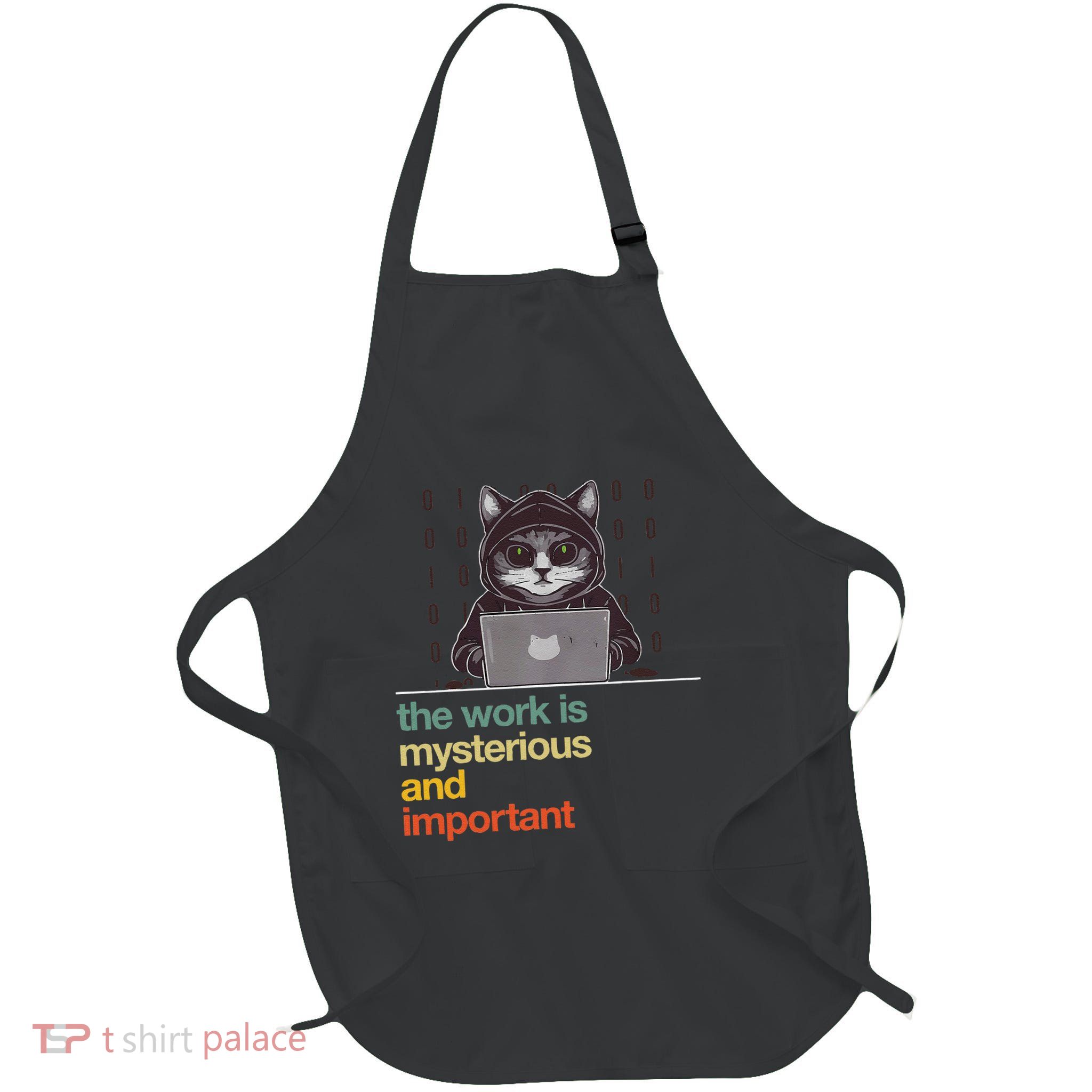 The Work Is Mysterious And Important Cat Funny Humor Full-Length Apron With Pockets