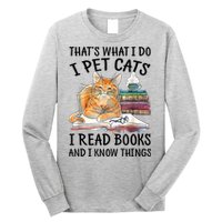 That's What I Do I Pet Cats I Read Books And I Know Things Long Sleeve Shirt