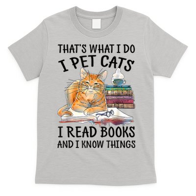 That's What I Do I Pet Cats I Read Books And I Know Things T-Shirt