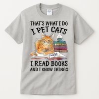That's What I Do I Pet Cats I Read Books And I Know Things Tall T-Shirt