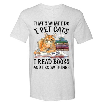 That's What I Do I Pet Cats I Read Books And I Know Things V-Neck T-Shirt