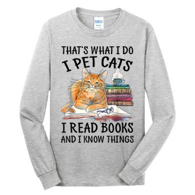That's What I Do I Pet Cats I Read Books And I Know Things Tall Long Sleeve T-Shirt
