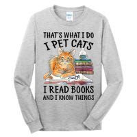 That's What I Do I Pet Cats I Read Books And I Know Things Tall Long Sleeve T-Shirt
