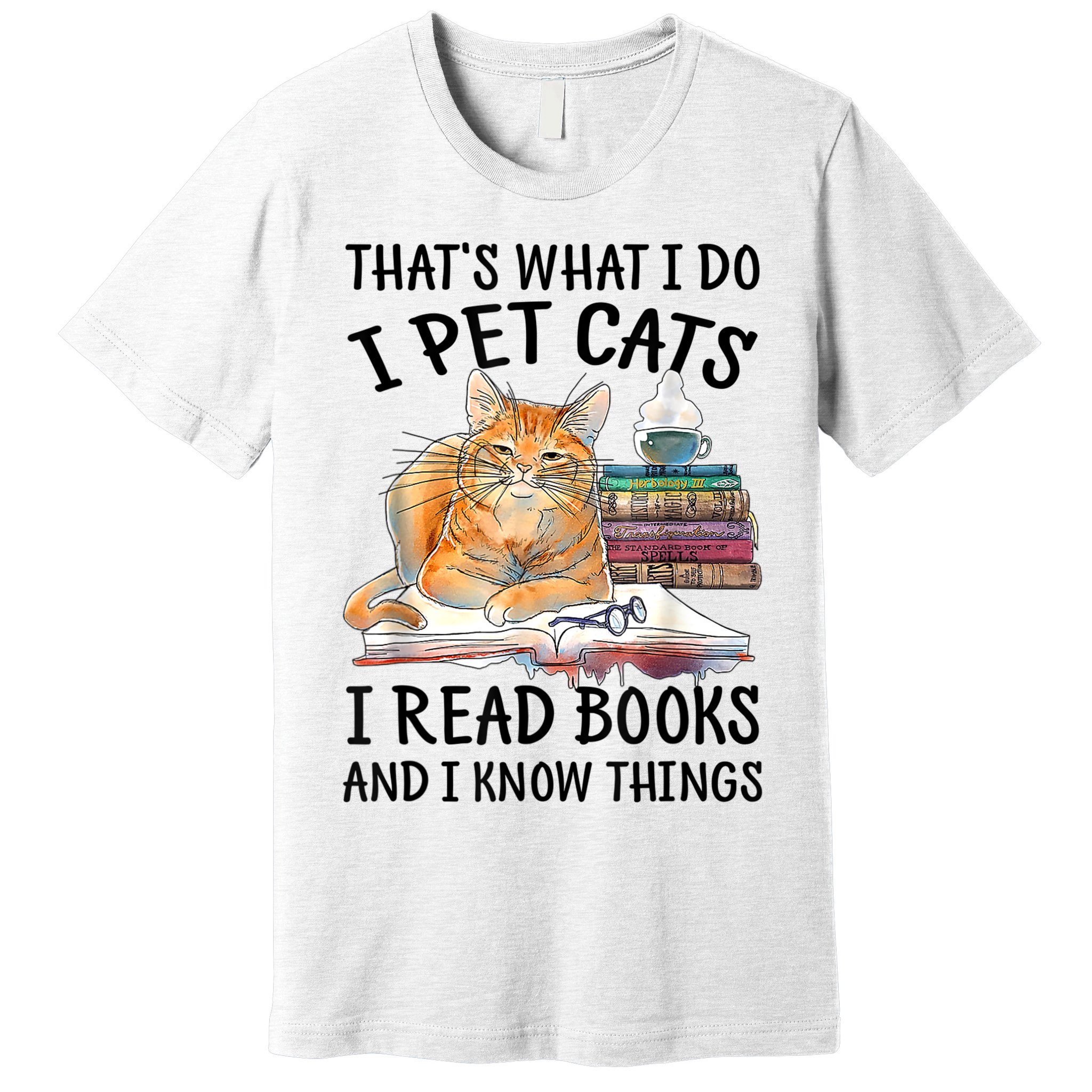 That's What I Do I Pet Cats I Read Books And I Know Things Premium T-Shirt
