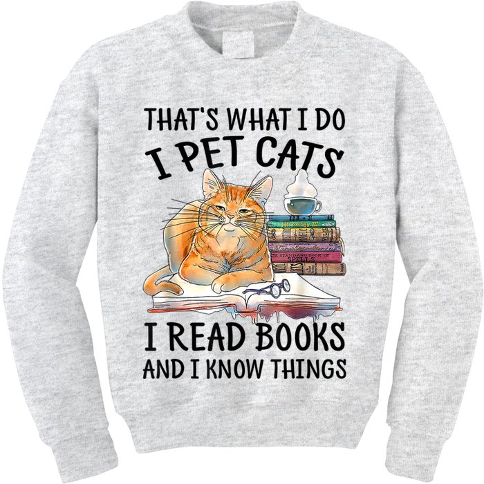 That's What I Do I Pet Cats I Read Books And I Know Things Kids Sweatshirt
