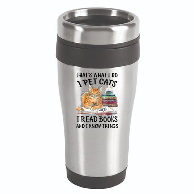 That's What I Do I Pet Cats I Read Books And I Know Things 16oz Travel Tumbler