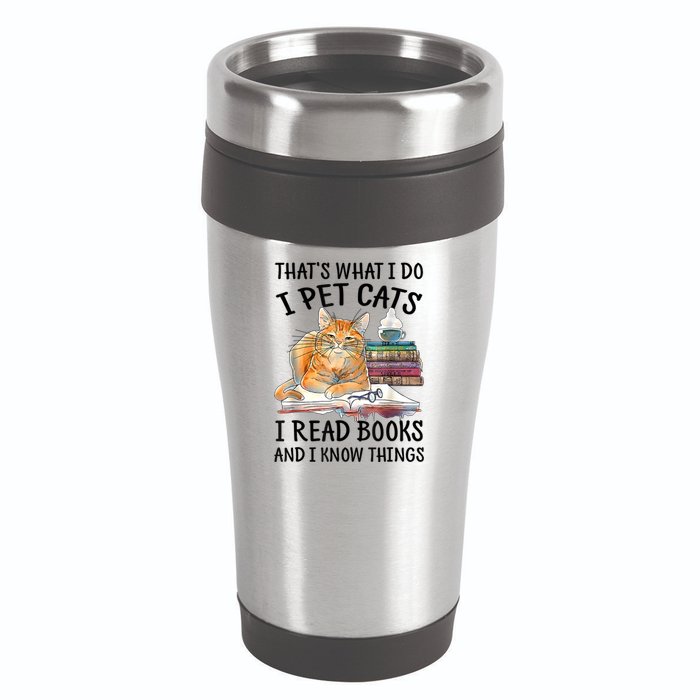That's What I Do I Pet Cats I Read Books And I Know Things 16oz Travel Tumbler