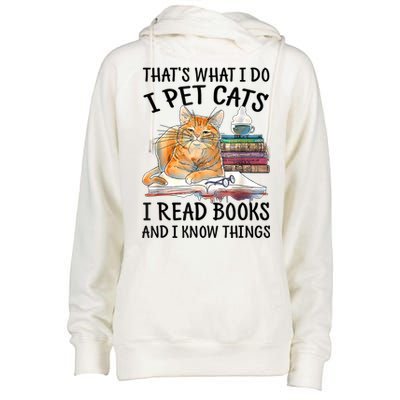 That's What I Do I Pet Cats I Read Books And I Know Things Womens Funnel Neck Pullover Hood
