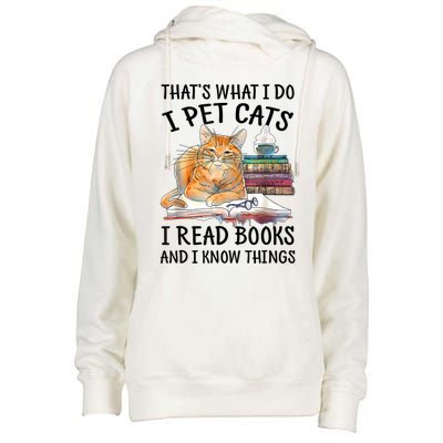 That's What I Do I Pet Cats I Read Books And I Know Things Womens Funnel Neck Pullover Hood