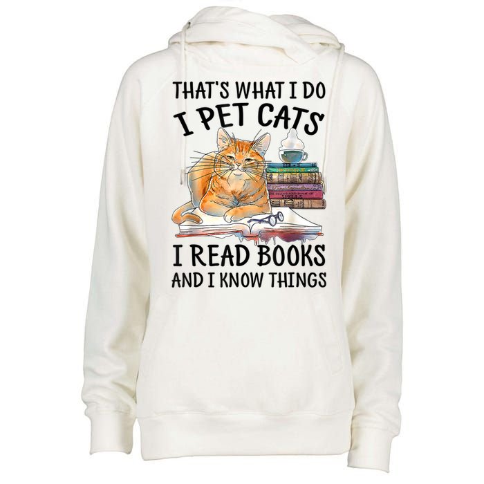 That's What I Do I Pet Cats I Read Books And I Know Things Womens Funnel Neck Pullover Hood