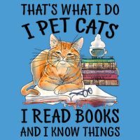 That's What I Do I Pet Cats I Read Books And I Know Things Tie Dye Hoodie