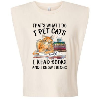 That's What I Do I Pet Cats I Read Books And I Know Things Garment-Dyed Women's Muscle Tee
