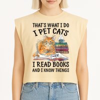 That's What I Do I Pet Cats I Read Books And I Know Things Garment-Dyed Women's Muscle Tee