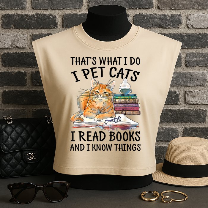 That's What I Do I Pet Cats I Read Books And I Know Things Garment-Dyed Women's Muscle Tee