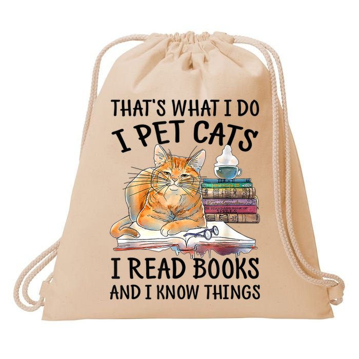 That's What I Do I Pet Cats I Read Books And I Know Things Drawstring Bag