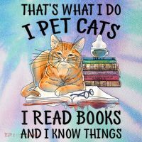 That's What I Do I Pet Cats I Read Books And I Know Things Legacy Tie Dye Trucker Hat