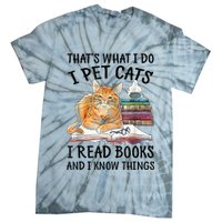 That's What I Do I Pet Cats I Read Books And I Know Things Tie-Dye T-Shirt