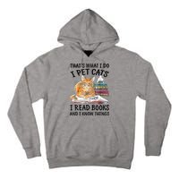That's What I Do I Pet Cats I Read Books And I Know Things Tall Hoodie