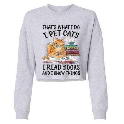 That's What I Do I Pet Cats I Read Books And I Know Things Cropped Pullover Crew