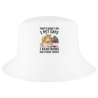 That's What I Do I Pet Cats I Read Books And I Know Things Cool Comfort Performance Bucket Hat