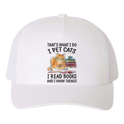 That's What I Do I Pet Cats I Read Books And I Know Things Yupoong Adult 5-Panel Trucker Hat
