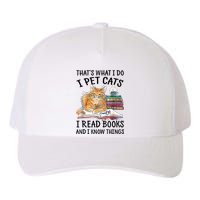 That's What I Do I Pet Cats I Read Books And I Know Things Yupoong Adult 5-Panel Trucker Hat