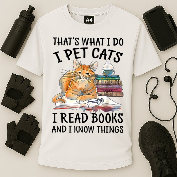That's What I Do I Pet Cats I Read Books And I Know Things Performance Shirt