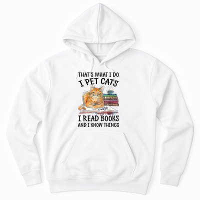 That's What I Do I Pet Cats I Read Books And I Know Things Hoodie