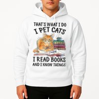 That's What I Do I Pet Cats I Read Books And I Know Things Hoodie