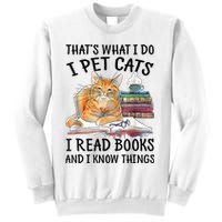 That's What I Do I Pet Cats I Read Books And I Know Things Sweatshirt