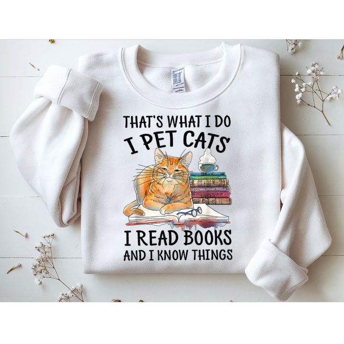 That's What I Do I Pet Cats I Read Books And I Know Things Sweatshirt