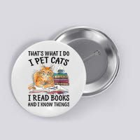 That's What I Do I Pet Cats I Read Books And I Know Things Button