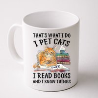 That's What I Do I Pet Cats I Read Books And I Know Things Mug