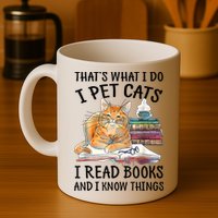 That's What I Do I Pet Cats I Read Books And I Know Things Mug