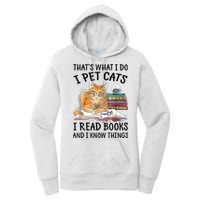 That's What I Do I Pet Cats I Read Books And I Know Things Women's Pullover Hoodie