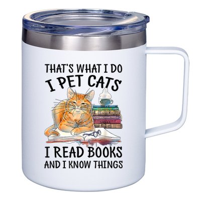 That's What I Do I Pet Cats I Read Books And I Know Things 12oz Stainless Steel Coffee Mug