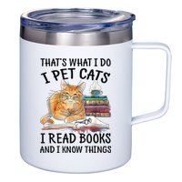That's What I Do I Pet Cats I Read Books And I Know Things 12oz Stainless Steel Coffee Mug