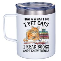 That's What I Do I Pet Cats I Read Books And I Know Things 12oz Stainless Steel Coffee Mug