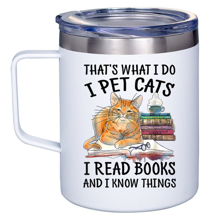 That's What I Do I Pet Cats I Read Books And I Know Things 12oz Stainless Steel Coffee Mug