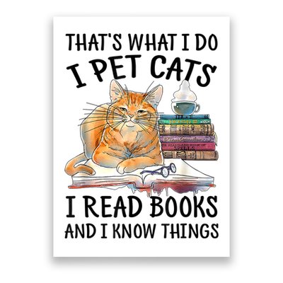 That's What I Do I Pet Cats I Read Books And I Know Things Poster