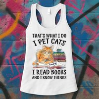 That's What I Do I Pet Cats I Read Books And I Know Things Womens Tank Top