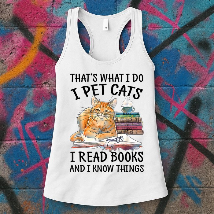 That's What I Do I Pet Cats I Read Books And I Know Things Womens Tank Top