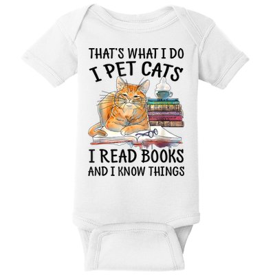 That's What I Do I Pet Cats I Read Books And I Know Things Baby Bodysuit