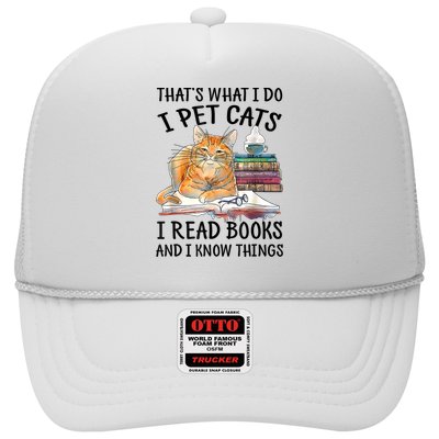 That's What I Do I Pet Cats I Read Books And I Know Things Trucker Hat