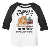 That's What I Do I Pet Cats I Read Books And I Know Things Toddler Fine Jersey T-Shirt